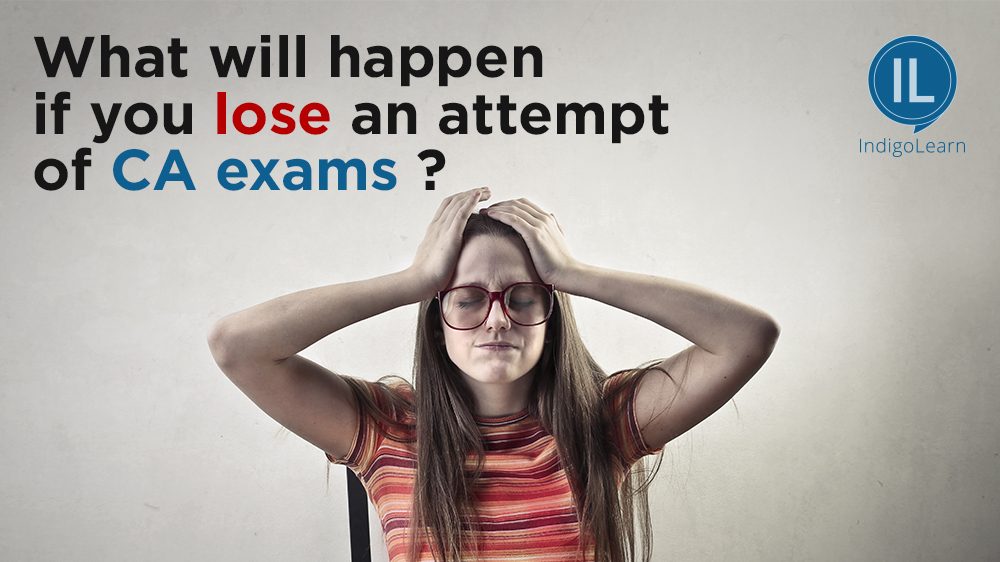 What will happen if you lose an attempt of CA exams ?